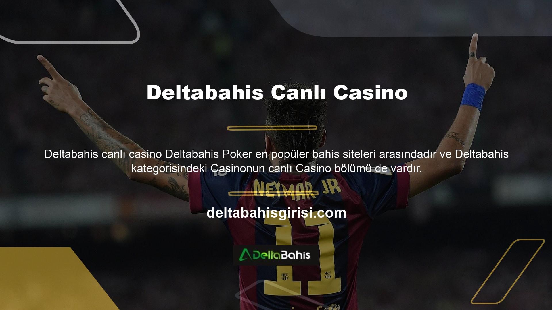 Kullanıcılar, Deltabahis canlı casino bölümünde gerçek parayla oynayanlar ve rakiplerle heyecan verici çevrimiçi oyunların keyfini çıkarabilirler